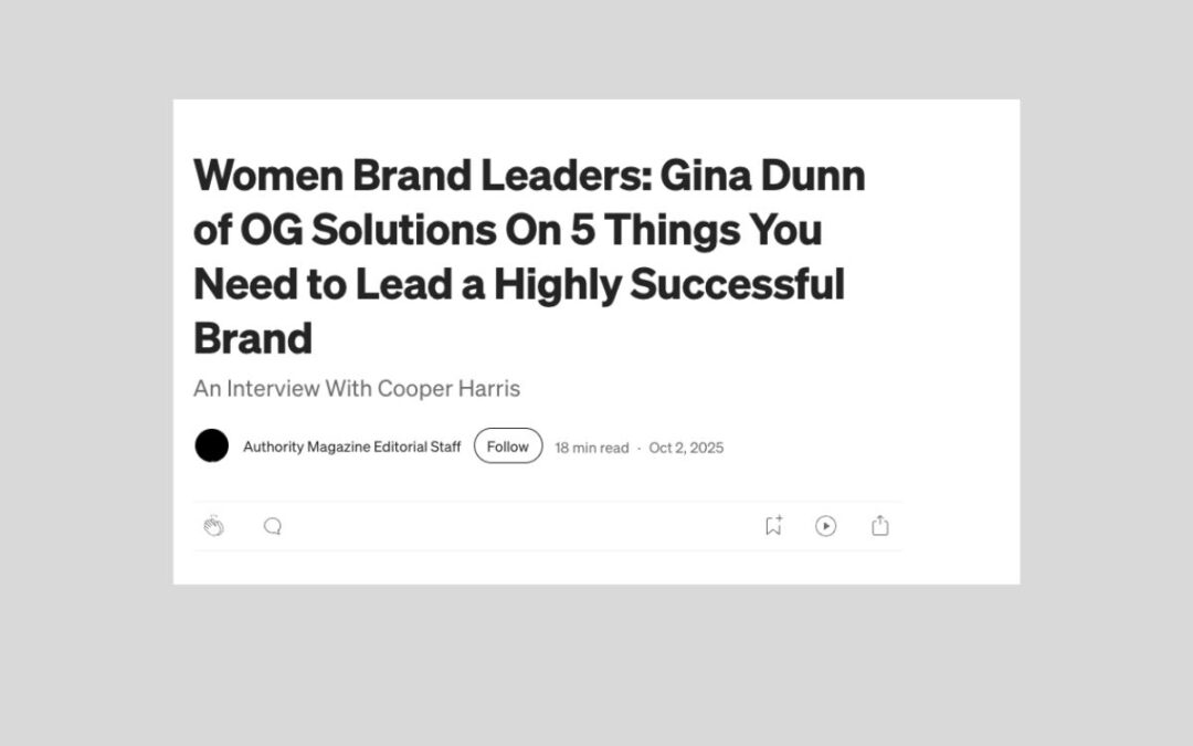 Gina Dunn of OG Solutions On 5 Things You Need to Lead a Highly Successful Brand
