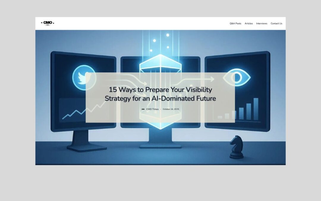 15 Ways to Prepare Your Visibility Strategy for an AI-Dominated Future