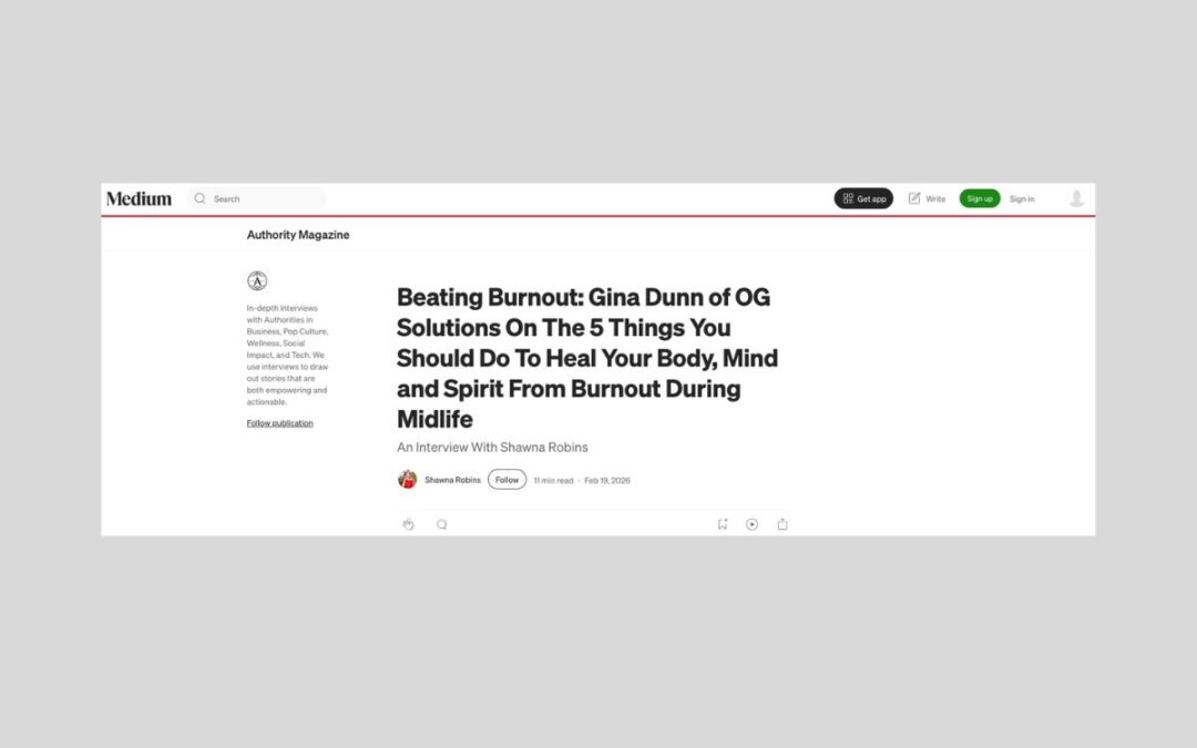 Beating Burnout: Gina Dunn of OG Solutions On The 5 Things You Should Do To Heal Your Body, Mind and Spirit From Burnout During Midlife
